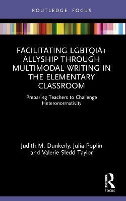 Facilitating LGBTQIA+ Allyship through Multimodal Writing in the Elementary Classroom(English, Paperback, Dunkerly Judith M.)