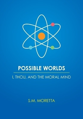 Possible Worlds - I, Thou, and the Moral Mind(English, Paperback, Moretta S M)