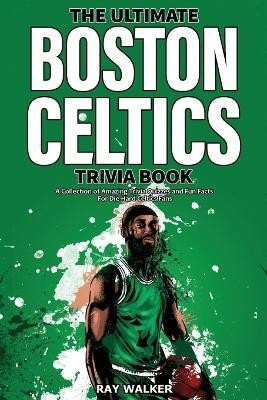 The Ultimate Boston Celtics Trivia Book(English, Paperback, Walker Ray)