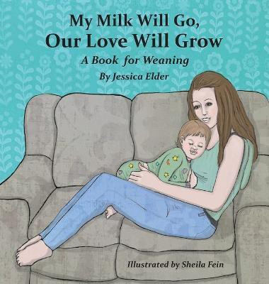 Our Love Will Grow My Milk Will Go(English, Hardcover, Elder Jessica)