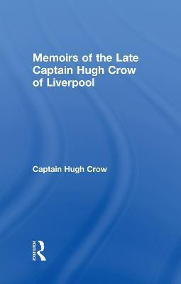 Memoirs of the Late Captain Hugh Crow of Liverpool(English, Paperback, Crow Captain Hugh)