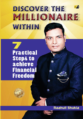 Discover The Millionaire Within: 7 Practical Steps to achieve Financial Freedom(Paperback, Raahull Shukla)