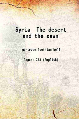 Syria The desert and the sawn 1908 [Hardcover](Hardcover, gertrude lowthian bell)