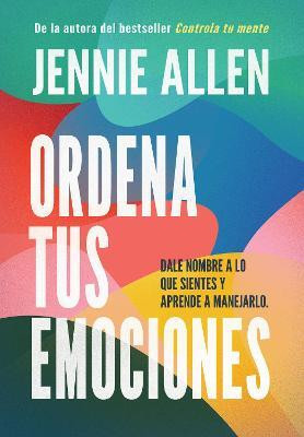 Ordena tus emociones: Dale nombre a lo que sientes y aprende a manejarlo / Untangle Your Emotions: Name What You Feel and Learn What to Do About It(Spanish, Paperback, Allen Jennie)