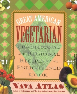 Great American Vegetarian: Traditional and Regional Recipes for the Enlightened Cook(English, Electronic book text, Atlas Nava)