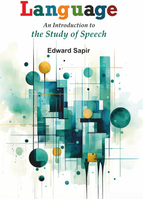 Language: An Introduction to the Study of Speech(Hardcover, Edward Sapir)