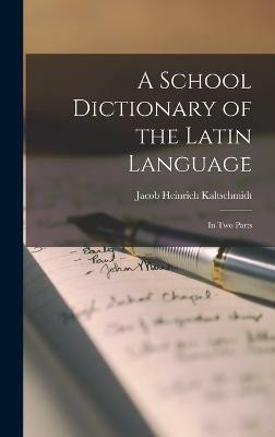 A School Dictionary of the Latin Language(English, Hardcover, Kaltschmidt Jacob Heinrich)