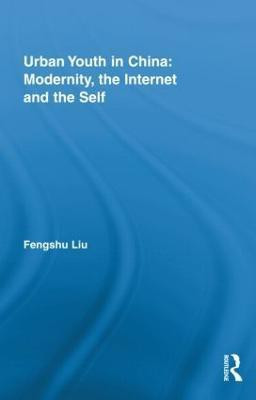 Urban Youth in China: Modernity, the Internet and the Self(English, Hardcover, Liu Fengshu)