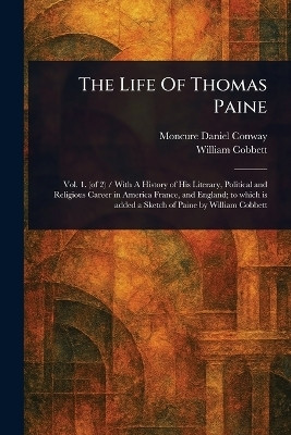 The Life Of Thomas Paine(English, Paperback, Conway Moncure Daniel)