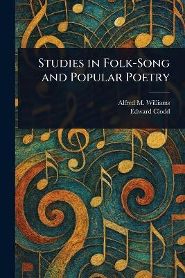 Studies in Folk-Song and Popular Poetry(English, Paperback, Williams Alfred M (Alfred Mason))