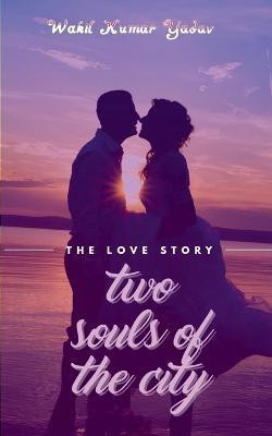 Two Souls of the City(English, Paperback, Kumar Wakil)