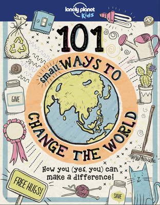 Lonely Planet Kids 101 Small Ways to Change the World(English, Hardcover, Lonely Planet Kids Aubre)