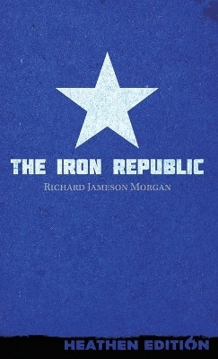 The Iron Republic (Heathen Edition)(English, Hardcover, Morgan Richard Jameson)
