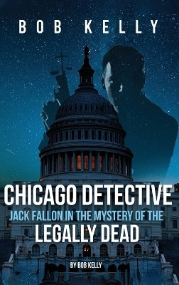 Chicago Detective Jack Fallon In The Mystery Of The Legally Dead(English, Hardcover, Kelly Bob)