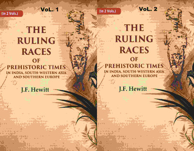 The Ruling Races of Prehistoric Times in India, South-Western Asia and Southern Europe 2 Vols. Set(Paperback, J.F. Hewitt)