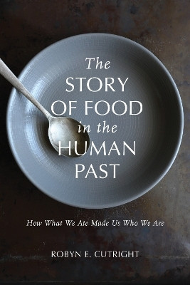 The Story of Food in the Human Past(English, Paperback, Cutright Robyn E.)