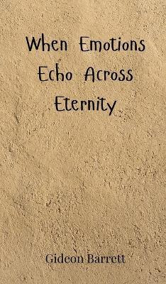 When Emotions Echo Across Eternity(English, Hardcover, Barrett Gideon)