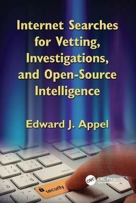 Internet Searches for Vetting, Investigations, and Open-Source Intelligence(English, Paperback, Appel Edward J.)