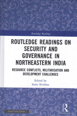 Routledge Readings on Security and Governance in Northeastern India: Resource Conflicts, Militarisation and Development Challenges(Hardcover, Sumi Krishna (ed.))