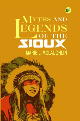 Myths and Legends of the Sioux(Hardcover, Marie L. Mclaughlin)