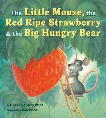 The Little Mouse, the Red Ripe Strawberry, and the Big Hungry Bear Board Book(English, Board book, Wood Audrey)