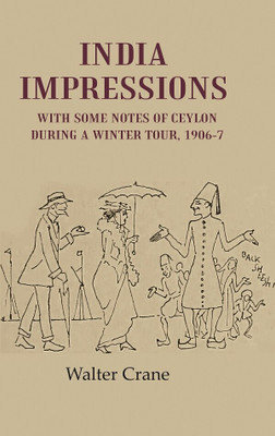 India Impressions With Some Notes of Ceylon During a Winter Tour, 1906-7(Paperback, Walter Crane)