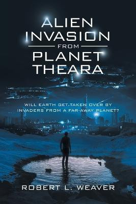 Alien Invasion from Planet Theara(English, Paperback, Weaver Robert L)