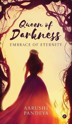 Queen of Darkness - Embrace of Eternity(English, Hardcover, Aarushi Pandeya)