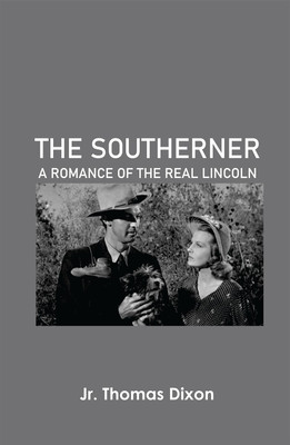 The Southerner: A Romance of the Real Lincoln(Paperback, Jr. Thomas Dixon)