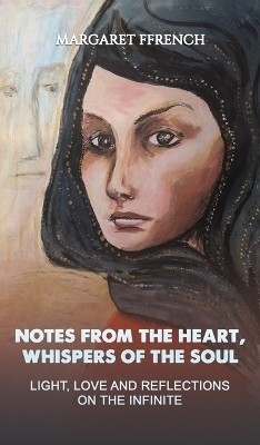 Notes from the Heart, Whispers of the Soul(English, Hardcover, Ffrench Margaret)