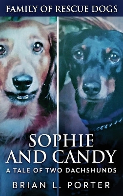 Sophie and Candy - A Tale of Two Dachshunds(English, Hardcover, Porter Brian L)