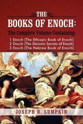 The Books of Enoch - A Complete Volume Containing 1 Enoch (the Ethiopic Book of Enoch), 2 Enoch (the Slavonic Secrets of Enoch), and 3 Enoc(English, Paperback, Lumpkin Joseph B.) The Books of Enoch - A Complete Volume Containing 1 Enoch (the Ethiopic Book of Enoch), 2 Enoch (the Slavonic Secrets of Enoch), and 3 Enoc(English, Paperback, Lumpkin Joseph B.)