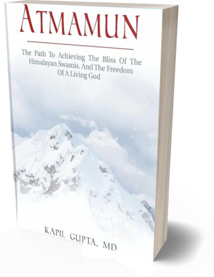 Atmamun: The Path to Achieving the Bliss of the Himalayan Swamis. and the Freedom of a Living God(Paperback, Kapil Gupta)