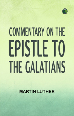 Commentary on the Epistle to the Galatians(Paperback, Martin Luther)