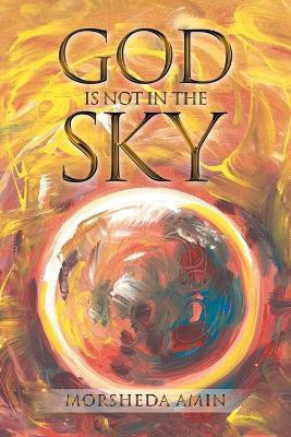 God Is Not in the Sky(English, Paperback, Amin Morsheda)