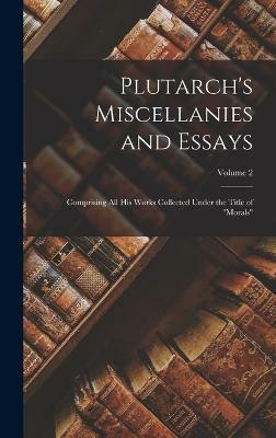 Plutarch's Miscellanies and Essays(English, Hardcover, Anonymous)