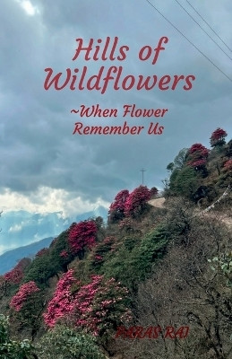 Hills of wildflowers  - When Flower Remember Us(English, Paperback, Paras Rai)
