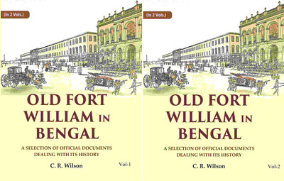 Old Fort William in Bengal: A Selection of Official Documents Dealing with Its History 2 Vols. Set(Paperback, C. R. Wilson)
