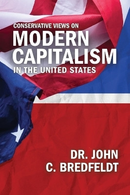 Conservative Views On Modern Capitalism In The United States(English, Paperback, Bredfeldt John Dr)