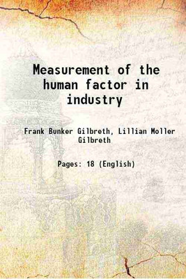 Measurement of the human factor in industry 1917 [Hardcover](Hardcover, Frank Bunker Gilbreth, Lillian Moller Gilbreth)