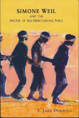Simone Weil and the Specter of Self-Perpetuating Force(English, Paperback, Doering E. Jane)
