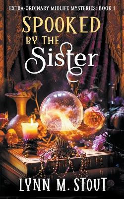 Spooked by the Sister(English, Paperback, Stout Lynn M)