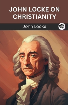 John Locke on Christianity (Grapevine edition)(English, Paperback, Locke John)