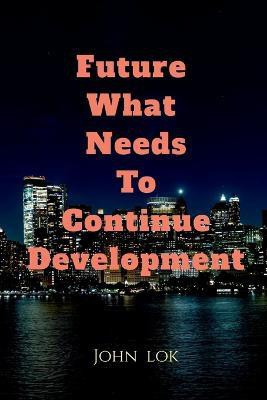 Future What Needs To Continue Development(English, Paperback, Lokl John)