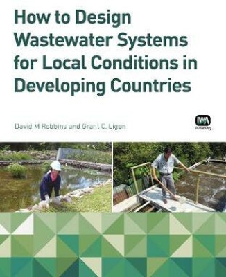 How to Design Wastewater Systems for Local Conditions in Developing Countries(English, Electronic book text, Robbins David M.)