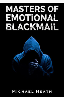 Masters of Emotional Blackmail(English, Paperback, Michael Heath)