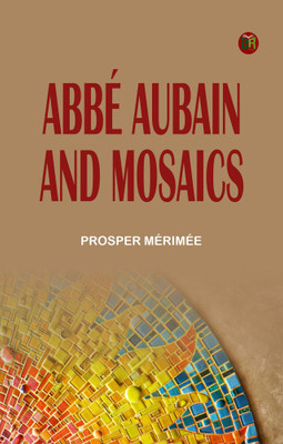 Abbé Aubain and Mosaics(Paperback, Prosper Mérimée)