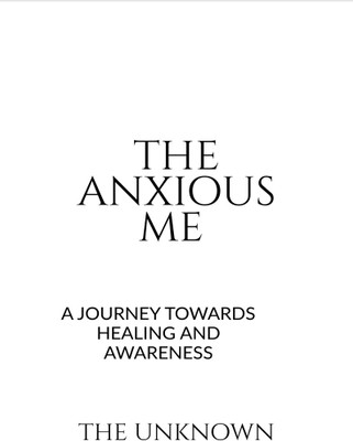 THE ANXIOUS ME  - A JOURNEY TOWARDS HEALING AND AWARNESS(Paperback, THE UNKNOWN)