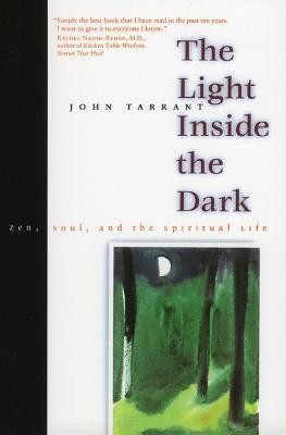 The Light Inside the Dark  - Zen, Soul, and the Spiritual Life(English, Paperback, Tarrant John)