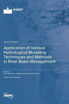 Application of Various Hydrological Modeling Techniques and Methods in River Basin Management(English, Hardcover, unknown)